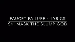 SKI MASK THE SLUMP GOD FAUCET FAILURE LYRICS [upl. by Ednargel]