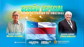 Sessão Especial Título de Cidadão do Amazonas Eng Agrônomo Sr Malvino Salvador e Sr Sérgio Vergueiro [upl. by Cherilyn423]