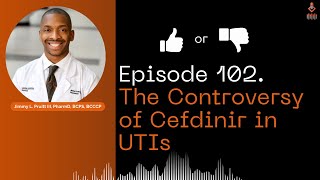 Episode 102 The Controversy of Cefdinir in UTIs [upl. by Dorsey]