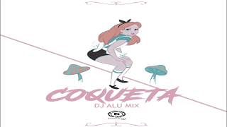 Dj Alu Mix  Coqueta Perreo 2K18 [upl. by Aidualk]