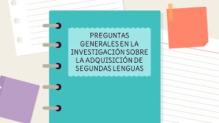 Preguntas Generales En La Investigación Sobre La Adquisición De Segundas Lenguas [upl. by Fremont]