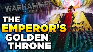 40K EXPLAINED  THE EMPERORS GOLDEN THRONE  Warhammer 40000 LoreHistory [upl. by Sellig694]