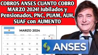 COBROS ANSES CUANTO COBRO MARZO 2024 Jubilados y Pensionados PNC PUAM AUH SUAF con AUMENTO [upl. by Main713]