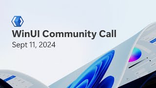 WinUI Community Call  Sept 11 2024 [upl. by Eyahsal]