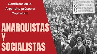 Anarquistas y socialistas  Conflictos en la Argentina Próspera Capítulo III [upl. by Bellis]