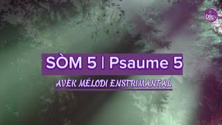 SÒM 5  Psaume 5 • AVÈK MÉLODI ENSTRIMANTAL amp Pawòl [upl. by Ardyaf]