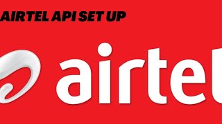 AIRTEL API HOW TO PROCESS AND INTERGRATE THE AIRTEL API INTO YOUR SYSTEM [upl. by Agler790]