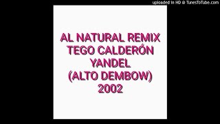 Al Natural Remix  Tego Calderón Ft Yandel ALTO DEMBOW [upl. by Sanford]