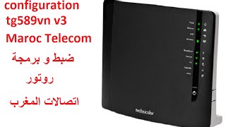 configuration routeur maroc telecom tg589vn v3 [upl. by Avilys]