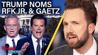 Trump Nominates RFK Jr and Matt Gaetz In Latest Shock Moves  The Daily Show [upl. by Aldo790]