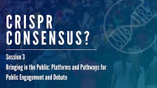 CRISPR Consensus Session 3 – Bringing in the Public [upl. by Kerri]