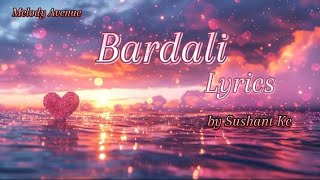 Bardali Lyrics🖤  Sushant Kc lyricsmelodyavenue [upl. by Ahsats]