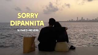 Sorry Dipannita Song ExclusivelySlowedReverbBengali SongSad Song [upl. by Drus]