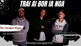 Trai ai bor ia nga  The Catalyst Kings X Rinaldy X James  Shillong  Khasi gospel rap song [upl. by Ignatia]