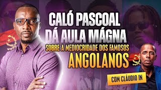 CALÓ PASCOAL DÁ AULA MAGNA SOBRE MEDIOCRIDADE DOS FAMOSOS EM ANGOLA 👀 PROGRAMA IN [upl. by Einneb]