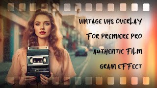 How to Create a Retro VHS Look in Premiere Pro  Vintage Film Overlay Tutorial [upl. by Nodnol]