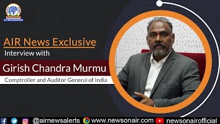 CAG Girish Chandra Murmu  AIR Exclusive Interview [upl. by Allerus374]