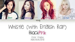 BLACKPINK  Whistle With English Rap Color Coded HanRomEng Lyrics  mincy [upl. by Gail101]