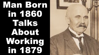 Man Born in 1860 Talks About Working in 1879 [upl. by Innaig18]