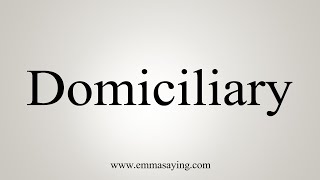 How To Say Domiciliary [upl. by Kinsler]