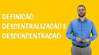 Organização Administrativa  Definição Descentralização e Desconcentração [upl. by Naenaj]