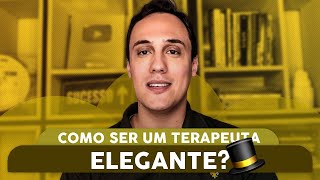 Como ser um TERAPEUTA ELEGANTE [upl. by Pepito]