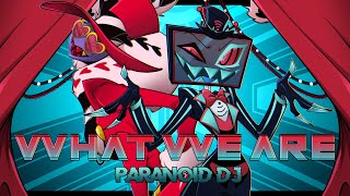 PARANOiD DJ  What We Are Hazbin Hotel [upl. by Miyasawa973]