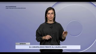 El carapalismo frente al caudillismo  Por Paz Charpentier [upl. by Eelanna]