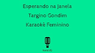 Esperando na Janela – Targino Gondim Karaokê Feminino [upl. by Leatrice]