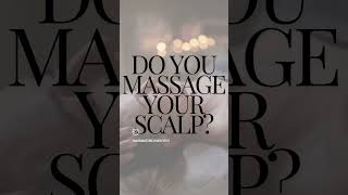 Do you massage your scalp [upl. by Pellegrini]