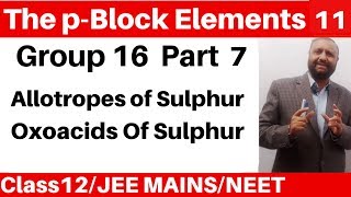 The pBlock Elements 11 Group 16 Elements 7  Sulphur  Allotropic forms and Oxoacids Of Sulphur [upl. by Nagem734]