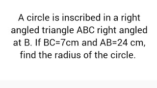 circle is inscribed in triangle ABC right angled at B If BC7cm AB24 cm find radius of circle [upl. by Bunnie]