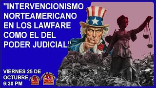 quotINTERVENCIONISMO NORTEAMERICANO EN LOS LAWFARE COMO EL DEL PODER JUDICIAL” [upl. by Lanaj]