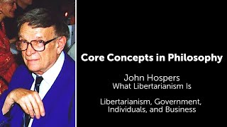 John Hospers What Libertarianism Is  Government Individuals and Business  Core Concepts [upl. by Htaeh]