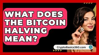 What Does the Bitcoin Halving Mean  CryptoBasics360com [upl. by Eednus388]