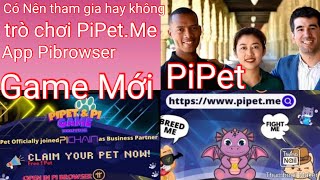 Pi Network  pipet game mới trong ứng dụng pibrowser có nên tham gia khi chưa có thông báo pct [upl. by Crespi]