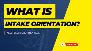 What is Intake Orientation  KelsTells SororiTEA Talk [upl. by Adna]