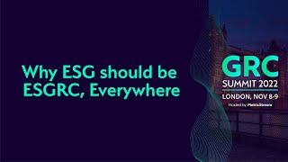 Why ESG should be ESGRC everywhere GRC Summit 2022 [upl. by Lawton]