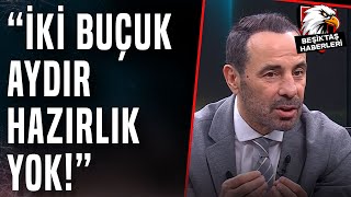 Reha Kapsal quotKoskoca Beşiktaş Kulübünün Hiçbir Hazırlığı Yokquot [upl. by Yblek]