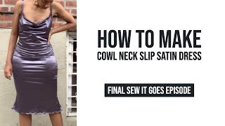 HOW TO MAKE SATIN COWL SLIP DRESS  Final SEW IT GOES episode [upl. by Atiluj]