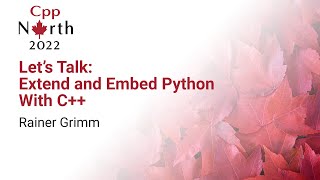 Lets Talk Extend and Embed Python With C  Rainer Grimm  CppNorth 2022 [upl. by Neural]