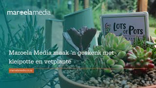 Maroela Media maak ŉ geskenk met kleipotte en vetplante [upl. by Araeic]