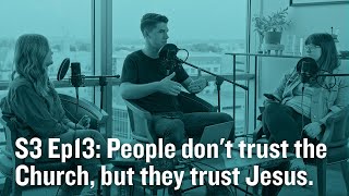 S3 Ep13 People dont trust the Church but they trust Jesus [upl. by Arehahs]