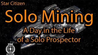 Star Citizen Prospector 101  A Day in the Life of a Solo Miner in 323 [upl. by Ynneg]