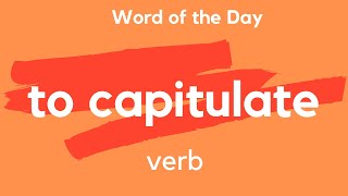 Word of the Day  TO CAPITULATE What does TO CAPITULATE mean [upl. by Acireit]