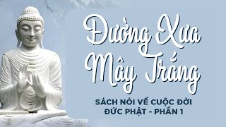 Đường xưa mây trắng  sách nói về cuộc đời Đức Phật phần 1 [upl. by Whit]