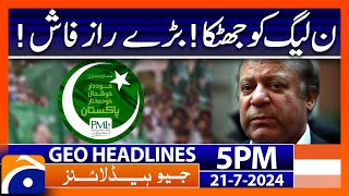 PMLN in Trouble  Big Secret Revealed  Geo News 5 PM Headlines  21th July 2024 [upl. by Raine]