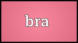 Bra Meaning [upl. by Barris701]