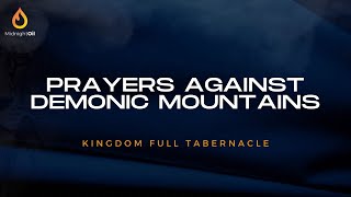 PRAYERS AGAINST DEMONIC MOUNTAINS  MIDNIGHT OIL PRAYERS  KFT 2024 [upl. by Leinod]