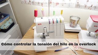 Tensión del hilo en la overlock  Serger Tension [upl. by Eeraj]